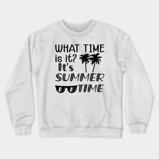 Summer Time - What is it? It's summer time Crewneck Sweatshirt